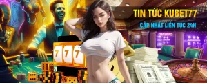 Tin tức kubet77 cập nhật liên tục 24h