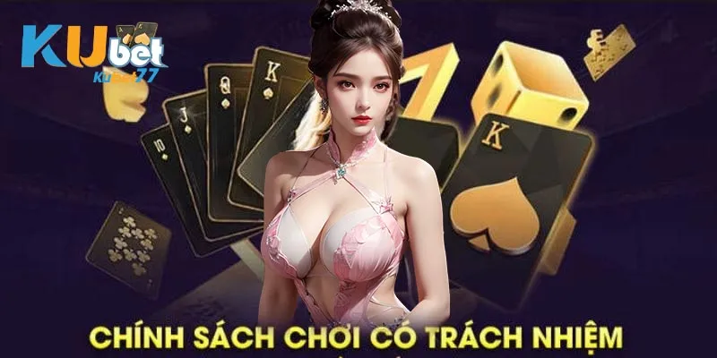 Tìm hiểu khái quát chính sách chơi trách nhiệm